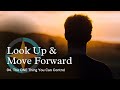 The ONE Thing You Can Control || Look Up & Move Forward - Ep. 04