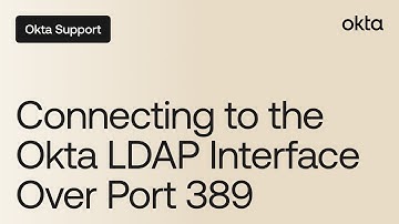 Connecting to the Okta LDAP Interface Over Port 389 | Okta Support