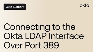 Connecting to the Okta LDAP Interface Over Port 389 | Okta Support