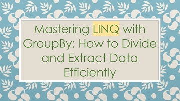 Mastering LINQ with GroupBy: How to Divide and Extract Data Efficiently