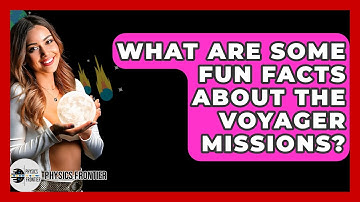 What Are Some Fun Facts About The Voyager Missions? - Physics Frontier