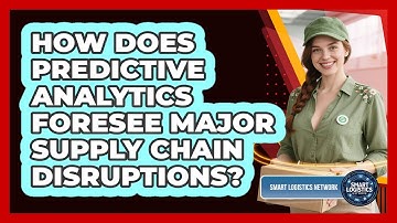 How Does Predictive Analytics Foresee Major Supply Chain Disruptions? - Smart Logistics Network