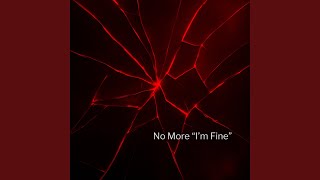 No More I'm Fine