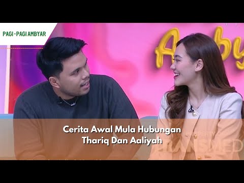 Cerita Awal Mula Hubungan Thariq Dan Aaliyah | PAGI PAGI AMBYAR (7/5/24) P1