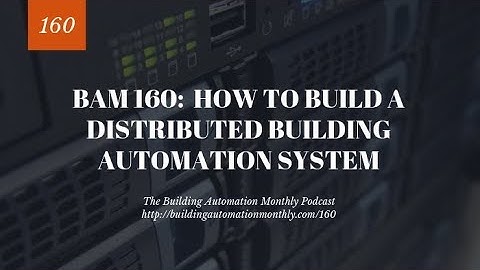 BAM 160: How to Build a Distributed Building Automation System