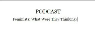 Feminists: What Were They Thinking Podcast