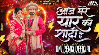 Aaj Mere Yar Ki Shadi Hai Dj Song | Halgi Addition | DNJ REMIX OFFICIAL