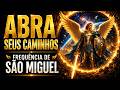 ⚔️ ABRA SEUS CAMINHOS AGORA | Frequência de São Miguel Arcanjo
