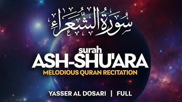 Surah Ash Shu'ara (سورة الشعراء)  - ياسر الدوسري | Yasser Al Dosari | Soothing Quran (4K)