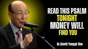 ‘Read This Psalm Before Midnight Doors of Wealth Will Open for You | Dr David Yonggi Cho!!!!