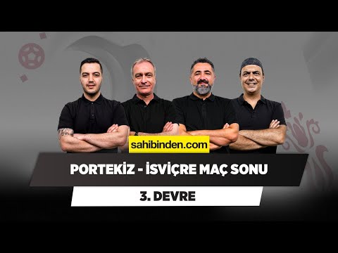 Portekiz - İsviçre Maç Sonu | Önder Özen & Serdar Ali Çelikler & Ali Ece & Yağız S. | 3. Devre