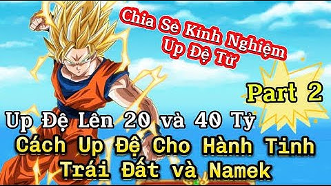 Ngọc Rồng Online - Up Đệ Lên 40 Tỷ  Cho Trái Đất Và Namek, Chia Sẻ Kinh Nghiệm Up Đệ Không Cần Bùa