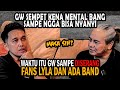 Naga ada band cerita kenapa dulu keluar dari lyla  allyoucanhear