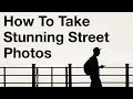 How To Take Stunning Street Photos