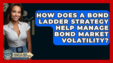 How Does A Bond Ladder Strategy Help Manage Bond Market Volatility? - AssetsandOpportunity.org