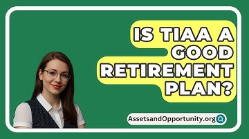 Is TIAA A Good Retirement Plan? - AssetsandOpportunity.org