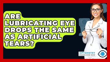 Are Lubricating Eye Drops The Same As Artificial Tears? - Optometry Knowledge Base