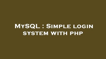 MySQL : Simple login system with php