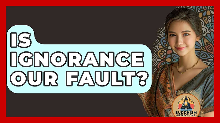 Is Ignorance Our Fault? - Buddhism Reflections