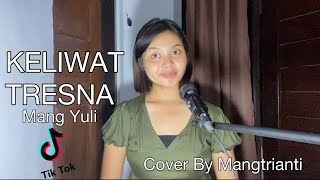 MANG YULI - KELIWAT TRESNA COVER BY MANGTRIANTI