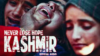 Kashmir - NEVER LOSE HOPE (Official Audio) - A Song for Kashmir
