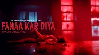 Fanaa Kar Diya | Official Lyrical Video | Priyanshu Bhartiya | Prakhar Gupta | Bad Junkie