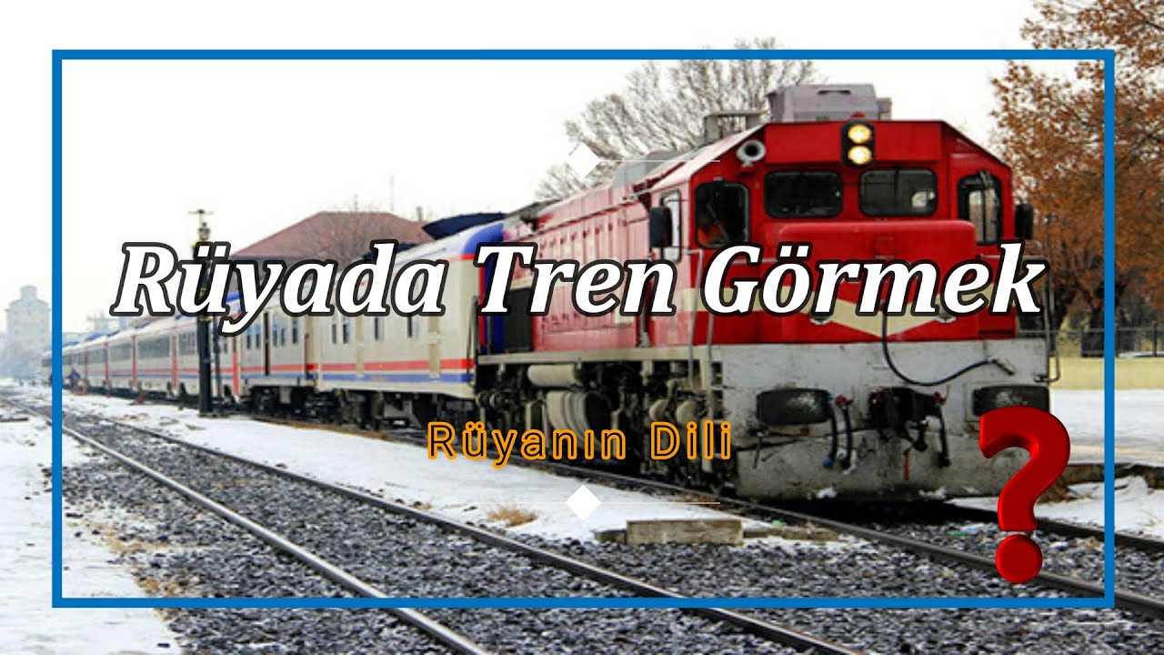 RÜYADA TREN GÖRMEK (rüya tabiri) - YouTube