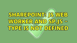 Sharepoint: JS Web Worker and SP.JS - Type is not defined