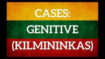Lithuanian cases. Genitive - kilmininkas