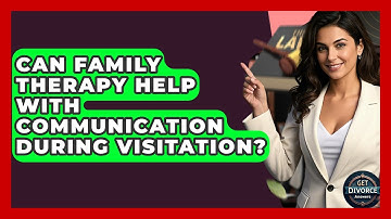 Can Family Therapy Help With Communication During Visitation? - Get Divorce Answers