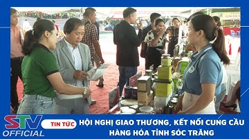 STV - Hội nghị Giao thương, Kết nối cung cầu hàng hóa tỉnh Sóc Trăng năm 2023