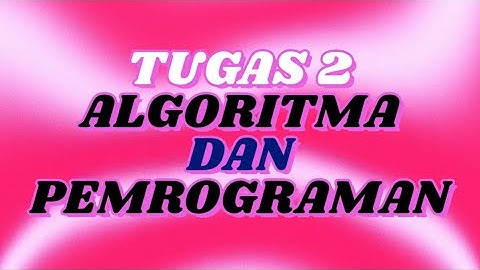TUGAS 2 - SESI 5 - ALGORITMA DAN PEMROGRAMAN (OUTPUT) - UNIVERSITAS TERBUKA