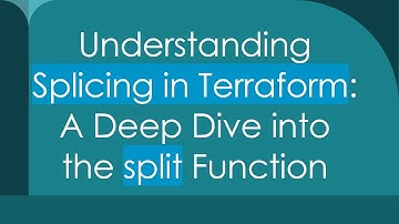 Understanding Splicing in Terraform: A Deep Dive into the split Function