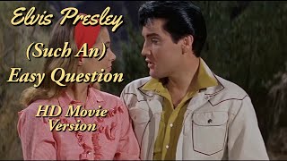 Elvis Presley - (Such An) Easy Question - HD Movie Version - Re-edited with RCA/Sony audio