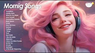 Morning Songs 🌻🌻🌻Songs to boost your mood ~ Good vibes songs (Immediate Effect)