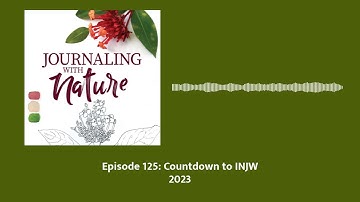 Episode 125: Countdown to INJW 2023 | Journaling With Nature