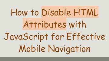 How to Disable HTML Attributes with JavaScript for Effective Mobile Navigation