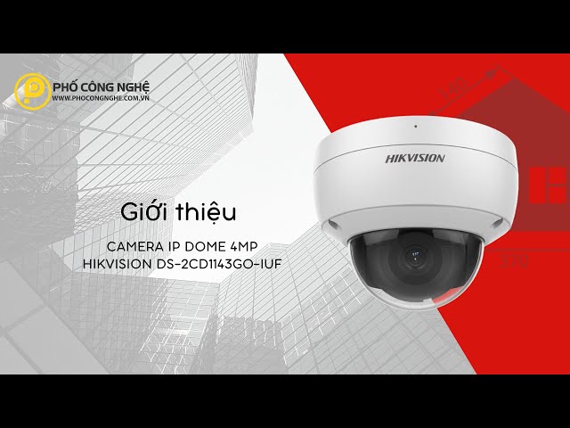 Giới thiệu Camera giám sát IP 4MP Hikvision DS-2CD1143G0-IUF, có Micro, góc nhìn 102 độ