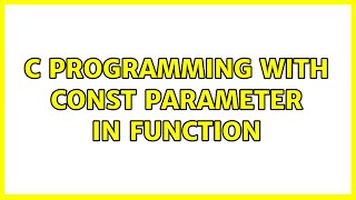 C programming with const parameter in function (4 Solutions!!)