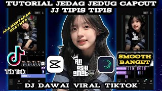 Tutorial Edit Jedag Jedug Capcut JJ Ayun Tipis Tipis || Dj Dawai Viral Tiktok