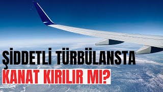 ŞİDDETLİ TÜRBÜLANSTA KANAT KIRILIR MI? Resimi