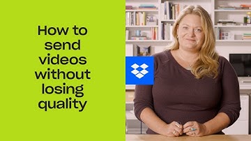 How to send videos without losing quality | Dropbox