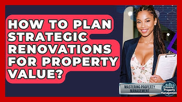 How To Plan Strategic Renovations For Property Value? - Mastering Property Management