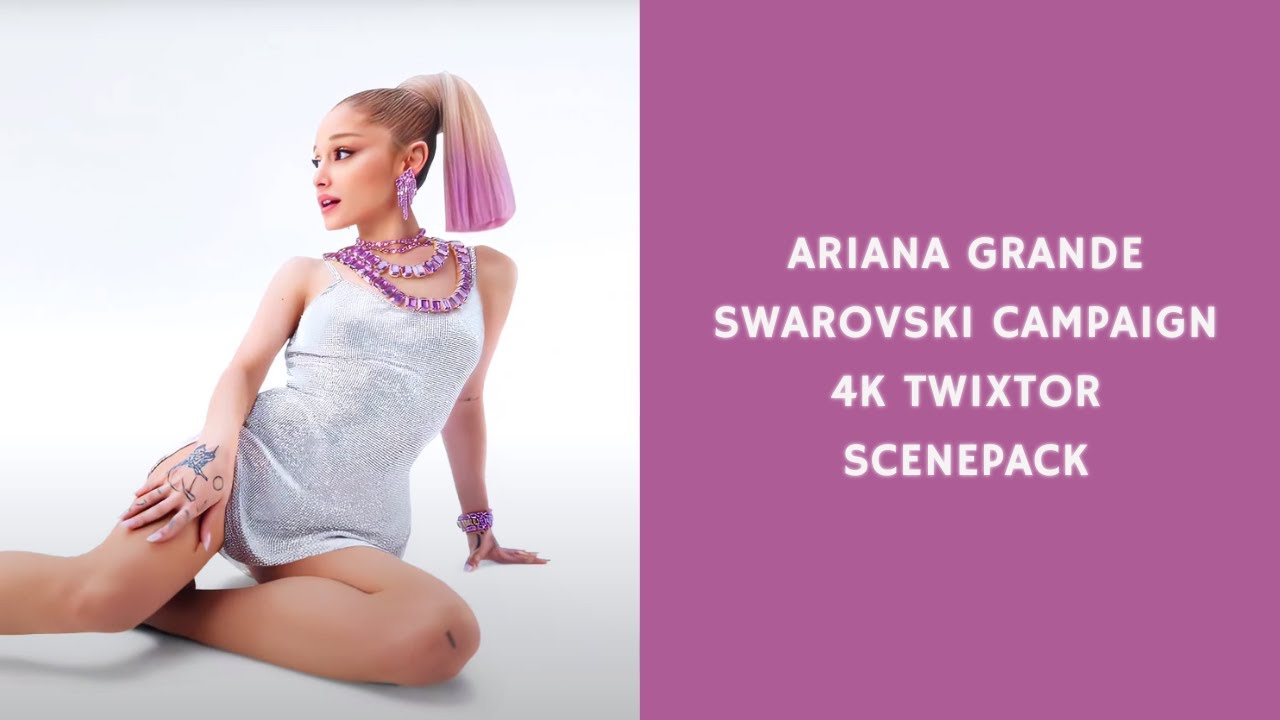 Ariana Grande: Swarovski Campaign 4K TWIXTOR