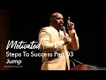 Steps To Success Part 3 Jump | Steve Harvey Motivational Talks