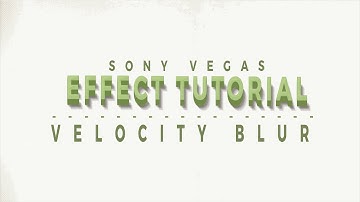 Effect Tutorial #6 | Velocity Blur [Sony Vegas Tutorial]