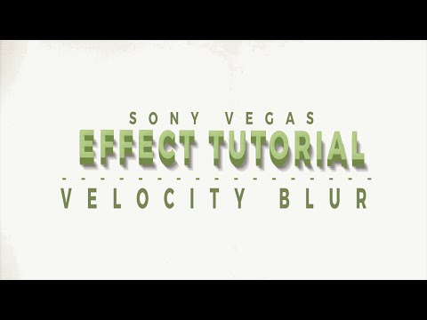 Effect Tutorial #6 | Velocity Blur [Sony Vegas Tutorial]