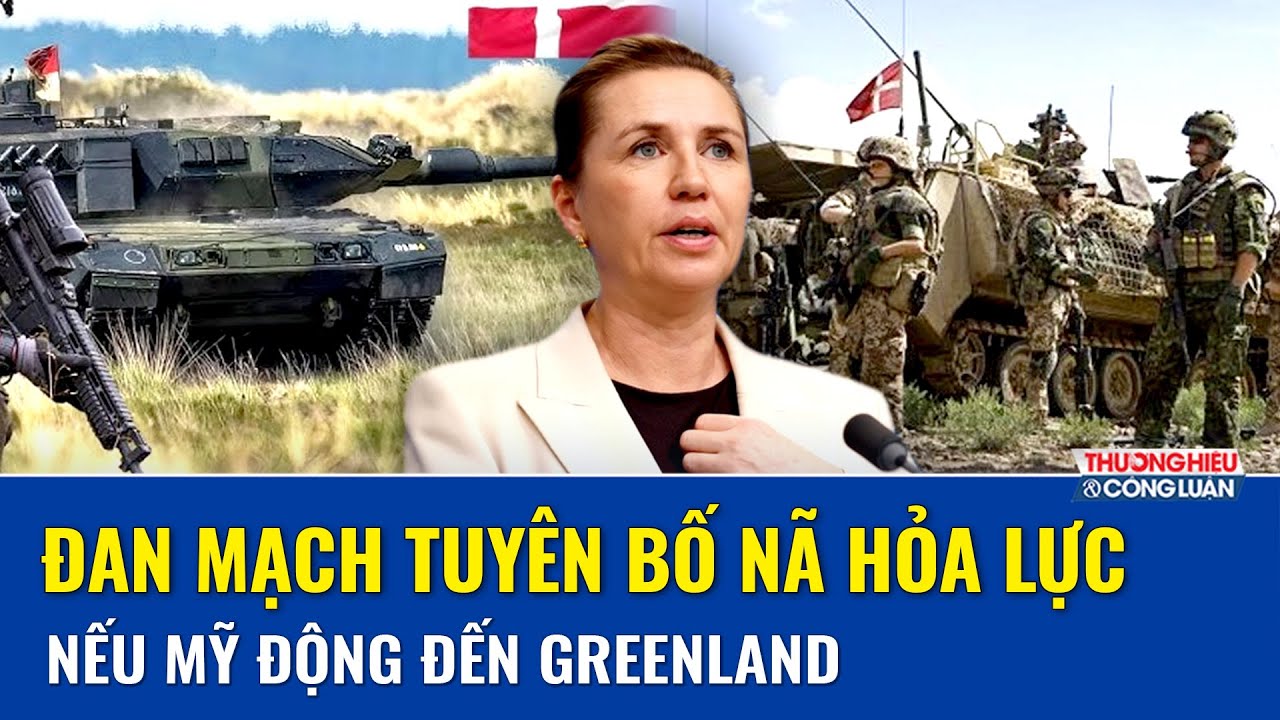 Đan Mạch xé toang “tối hậu thư” từ ông Trump, tuyên bố sẽ nã hỏa lực nếu Mỹ dám động tới Greenland