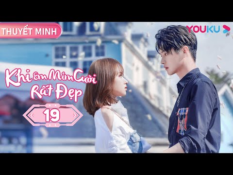 Khi Em Mỉm Cười Rất Đẹp Tập 19 - [THUYẾT MINH] Khi Em Mỉm Cười Rất Đẹp | Tập 19 | Phim Ngôn Tình | Hứa Khải/ Trình Tiêu | YOUKU