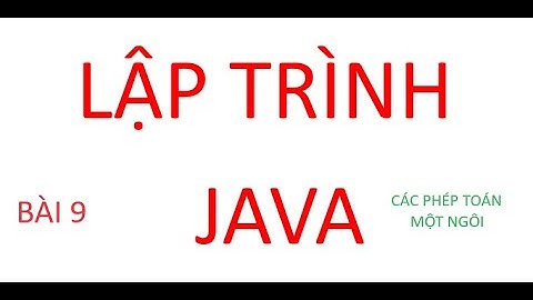 LẬP TRÌNH JAVA - CÁC PHÉP TOÁN MỘT NGÔI